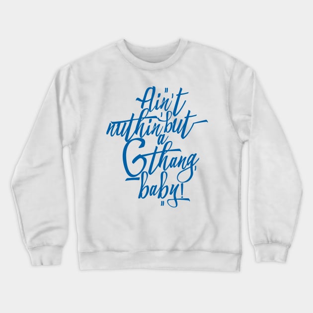 Ain't Nuthin' But a 'G' Thang, Baby! Crewneck Sweatshirt by Skush™